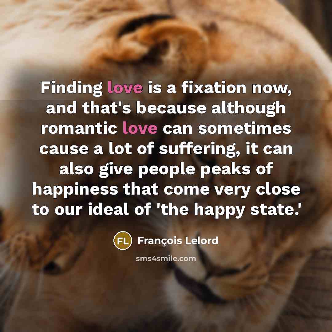 “Finding love is a fixation now, and that's because although…” quote by Francois Lelord