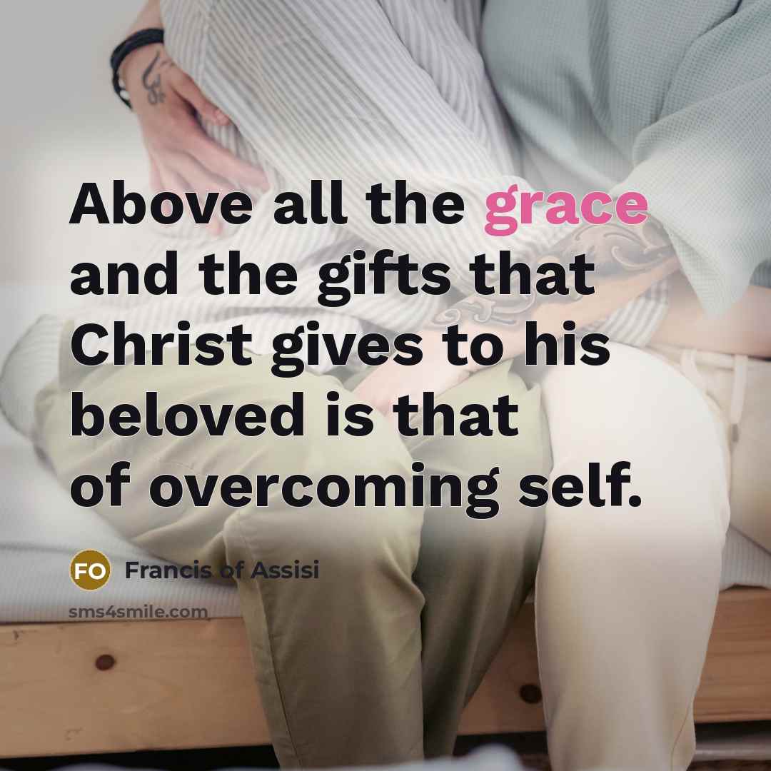“Above all the grace and the gifts that Christ gives…” quote by Francis of Assisi