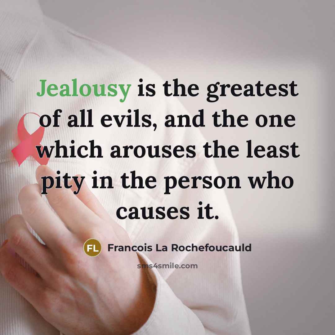“Jealousy is the greatest of all evils, and the one…” quote by Francois La Rochefoucauld