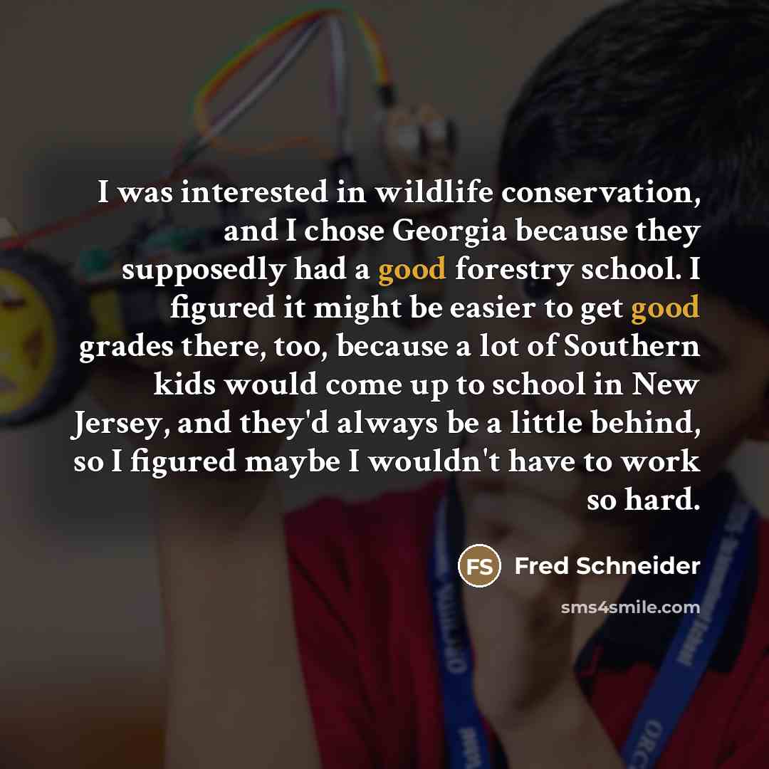 “I was interested in wildlife conservation, and I chose Georgia…” quote by Fred Schneider