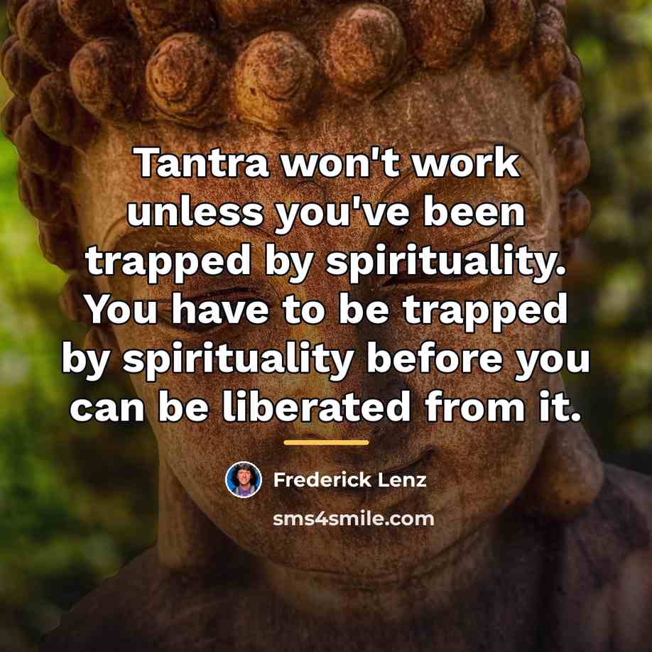 “Tantra won't work unless you've been trapped by spirituality. You…” quote by Frederick Lenz