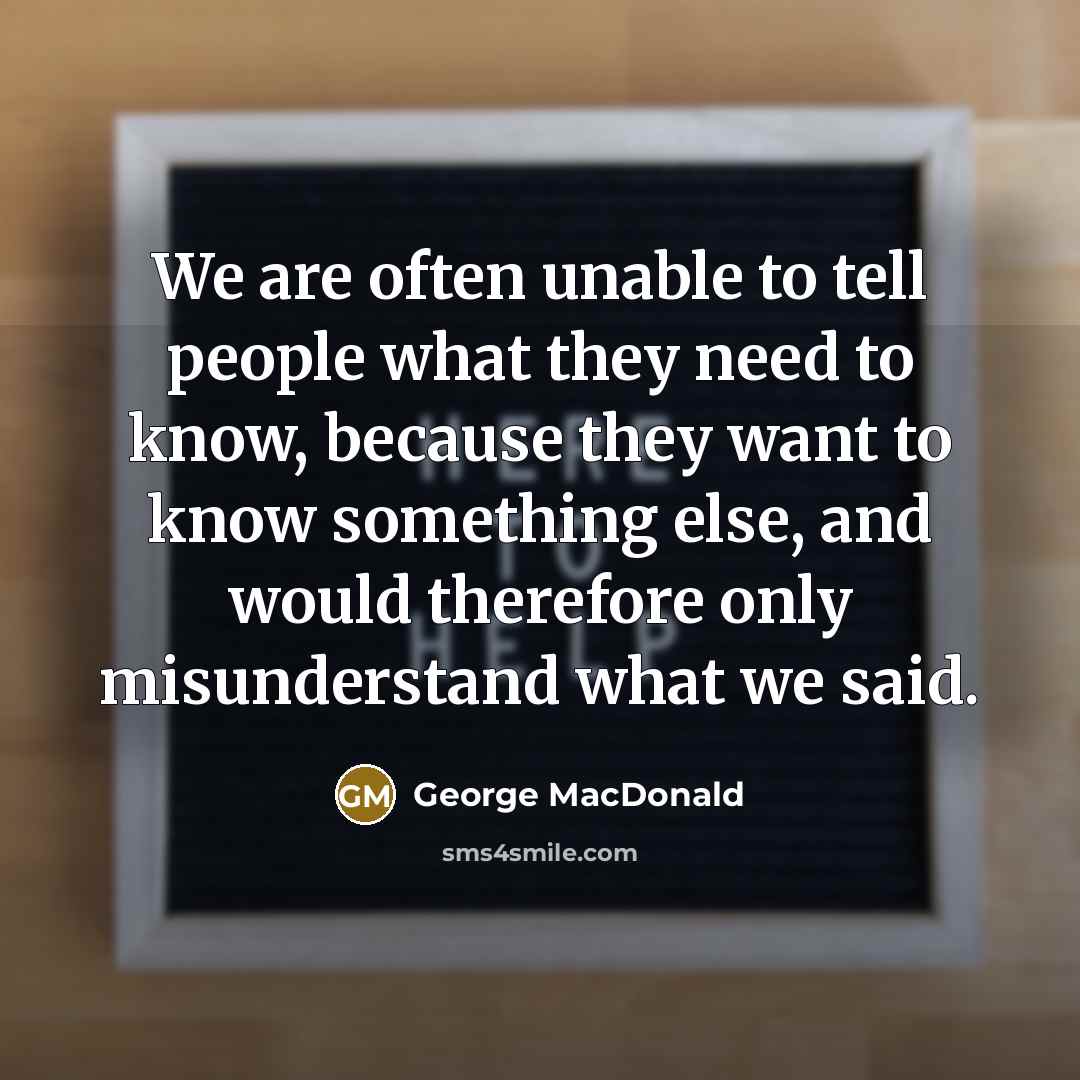 “We are often unable to tell people what they need…” quote by George MacDonald