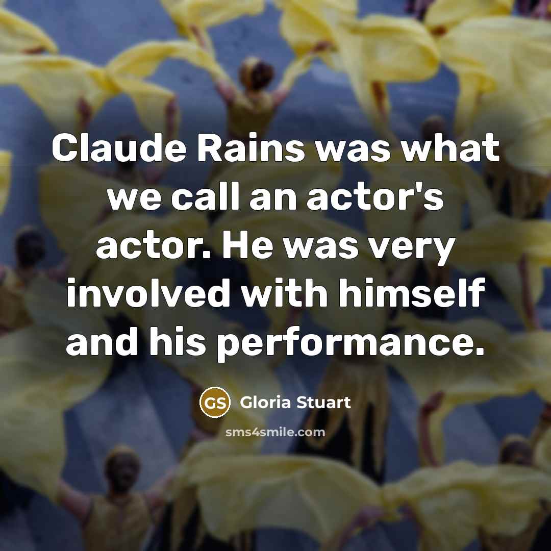 “Claude Rains was what we call an actor's actor. He…” quote by Gloria Stuart
