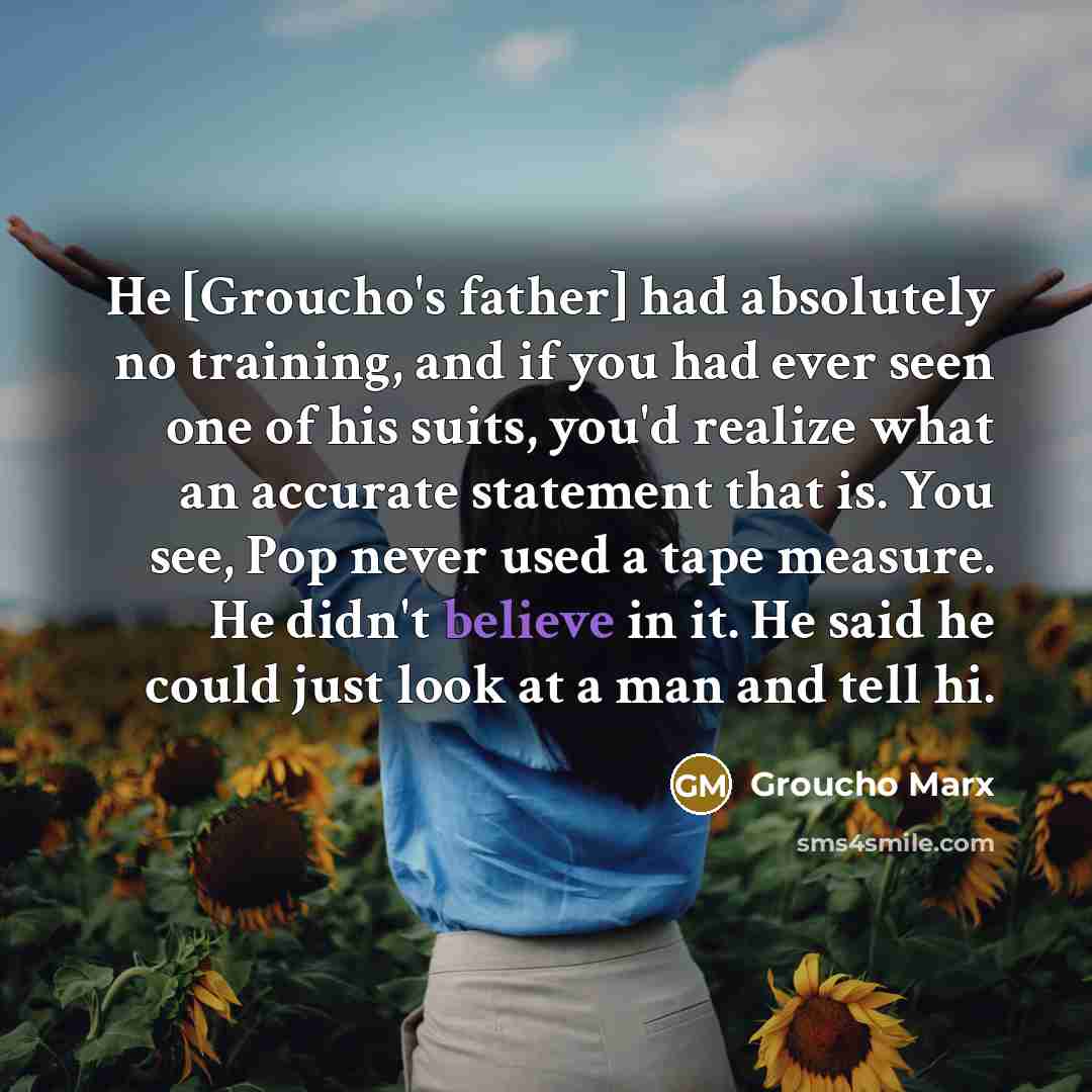 “He [Groucho's father] had absolutely no training, and if you…” quote by Groucho Marx