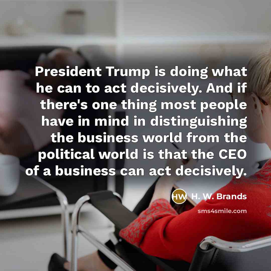 “President Trump is doing what he can to act decisively.…” quote by H. W. Brands