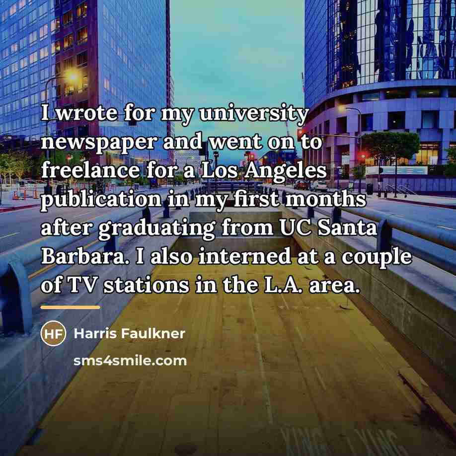 “I wrote for my university newspaper and went on to…” quote by Harris Faulkner