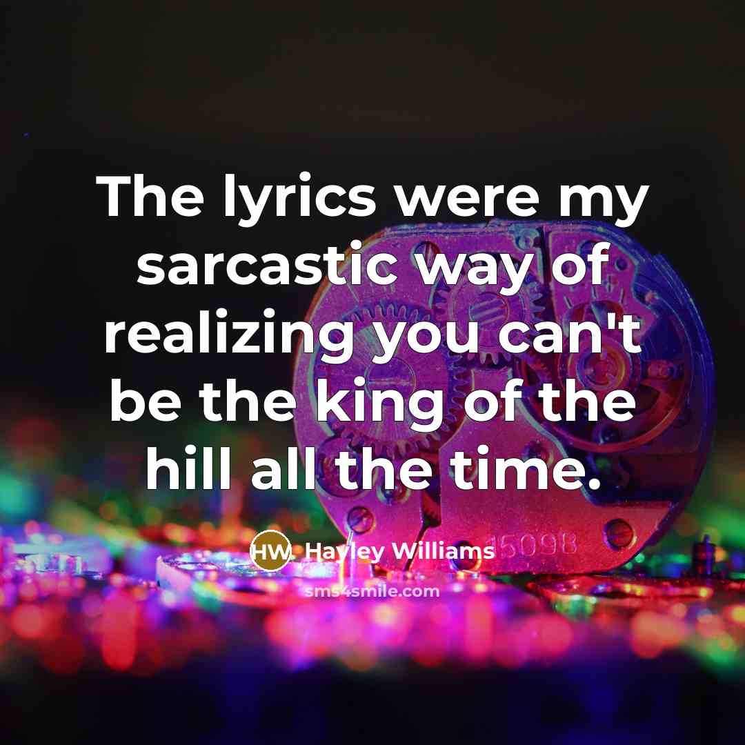“The lyrics were my sarcastic way of realizing you can't…” quote by Hayley Williams