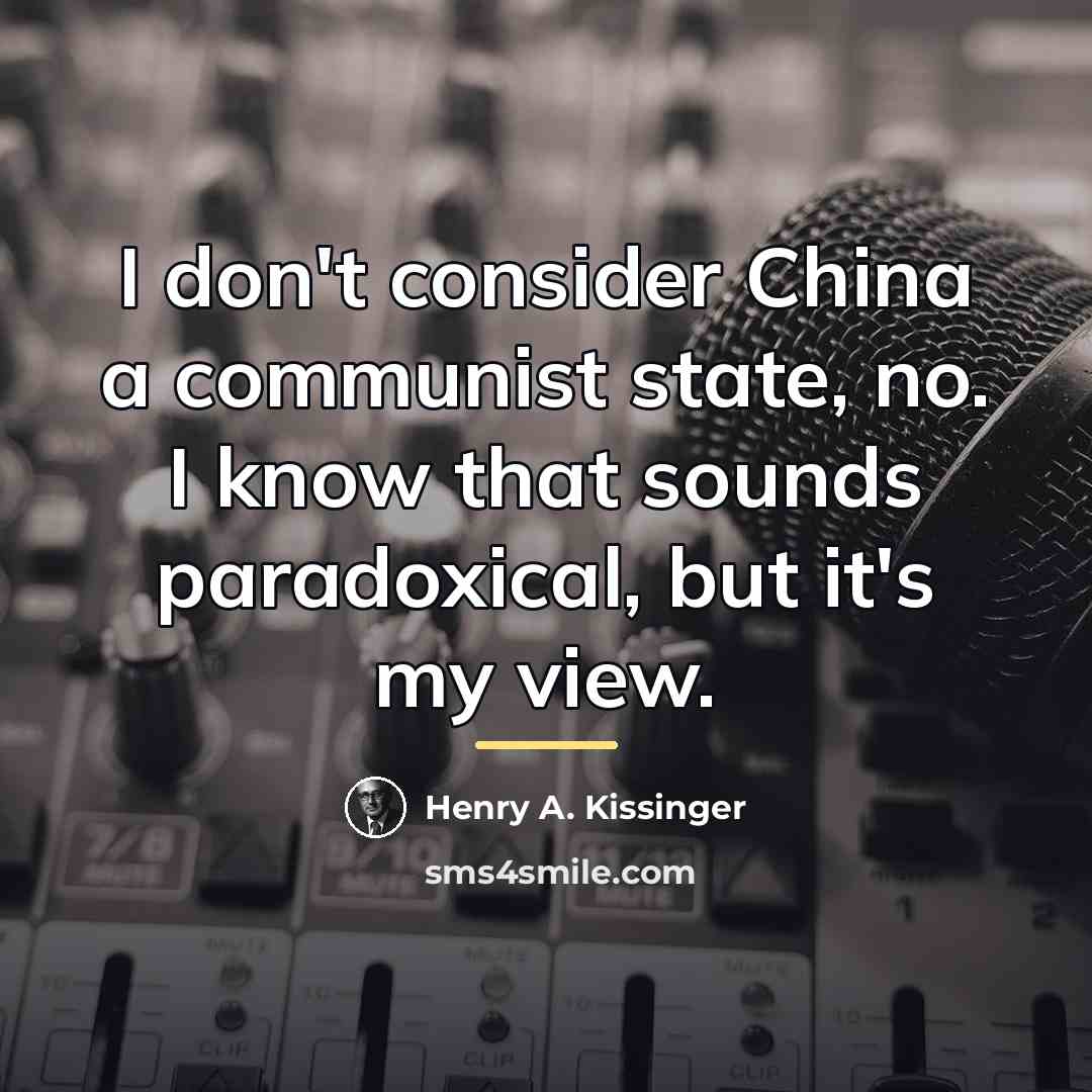 “I don't consider China a communist state, no. I know…” quote by Henry A. Kissinger