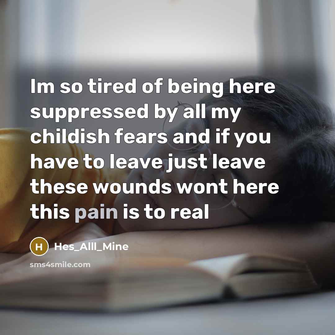 “Im so tired of being here suppressed by all my childish fears and if you have to leave just leave these wounds wont here this pain is to real” quote by Hes_Alll_Mine
