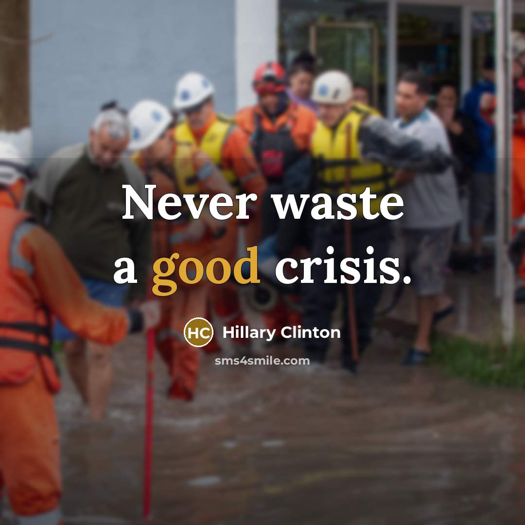 “Never waste a good crisis.…” quote by Hillary Clinton
