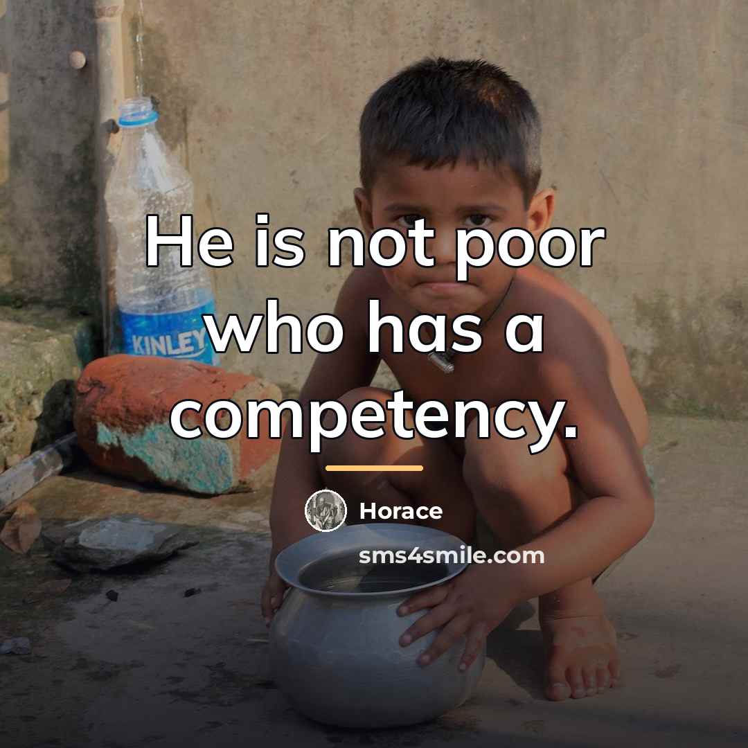 “He is not poor who has a competency.…” quote by Horace