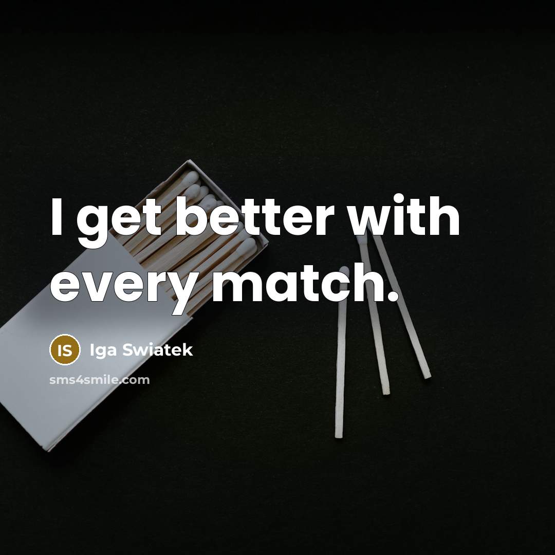 “I get better with every match.…” quote by Iga Swiatek