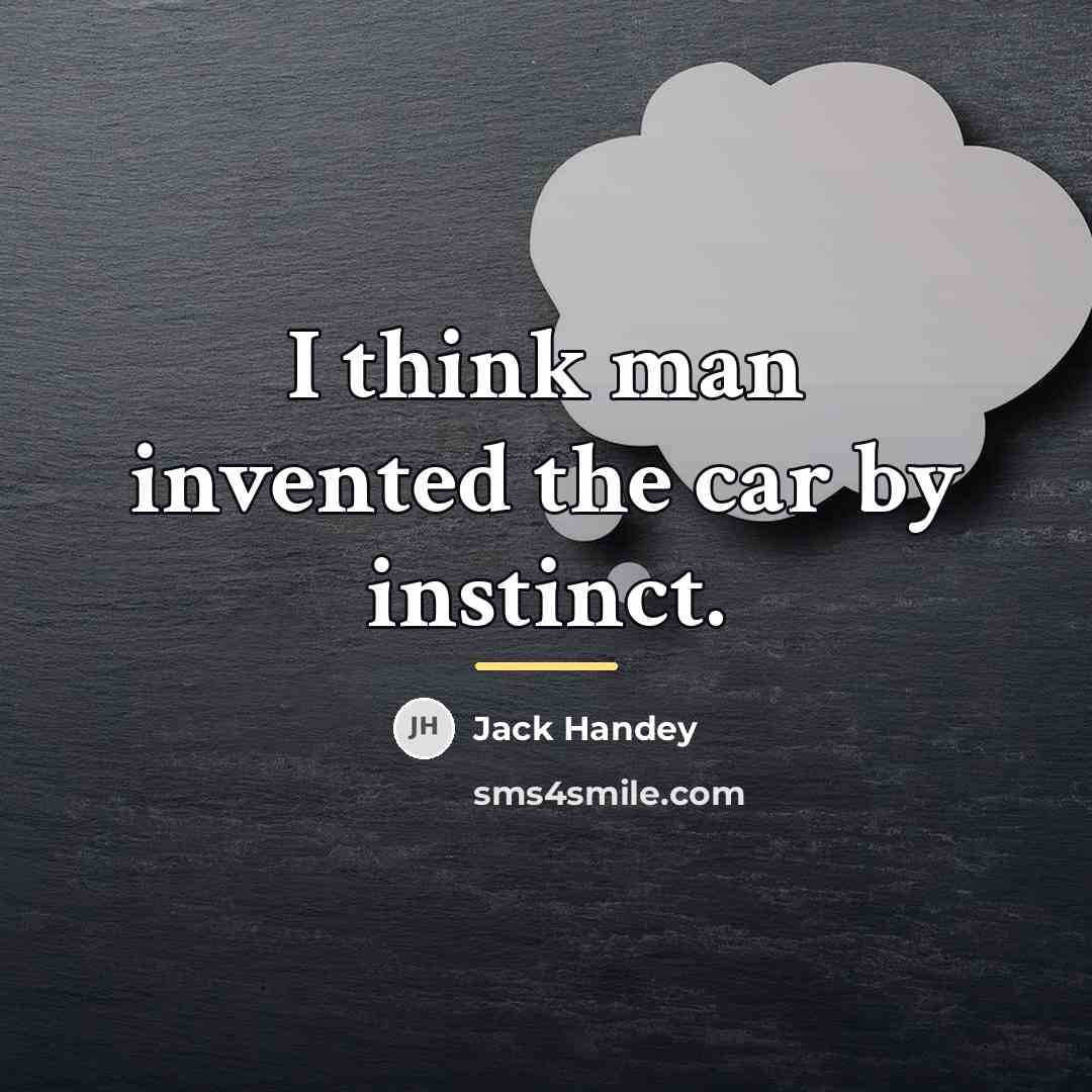 “I think man invented the car by instinct.…” quote by Jack Handey