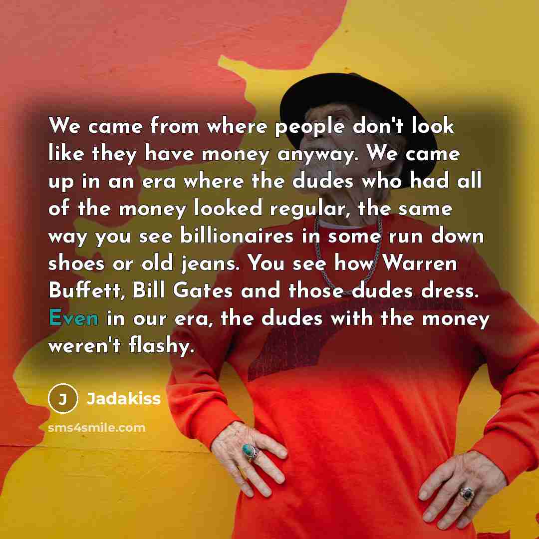 “We came from where people don't look like they have…” quote by Jadakiss
