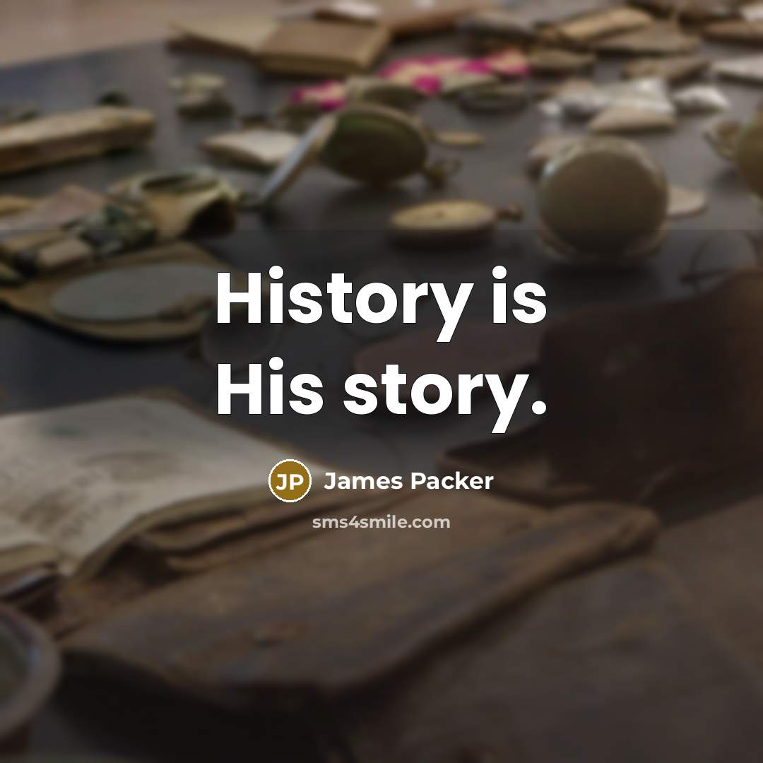“History is His story.…” quote by James Packer
