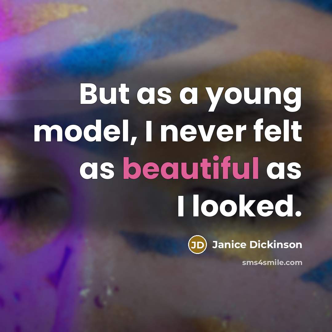 “But as a young model, I never felt as beautiful…” quote by Janice Dickinson