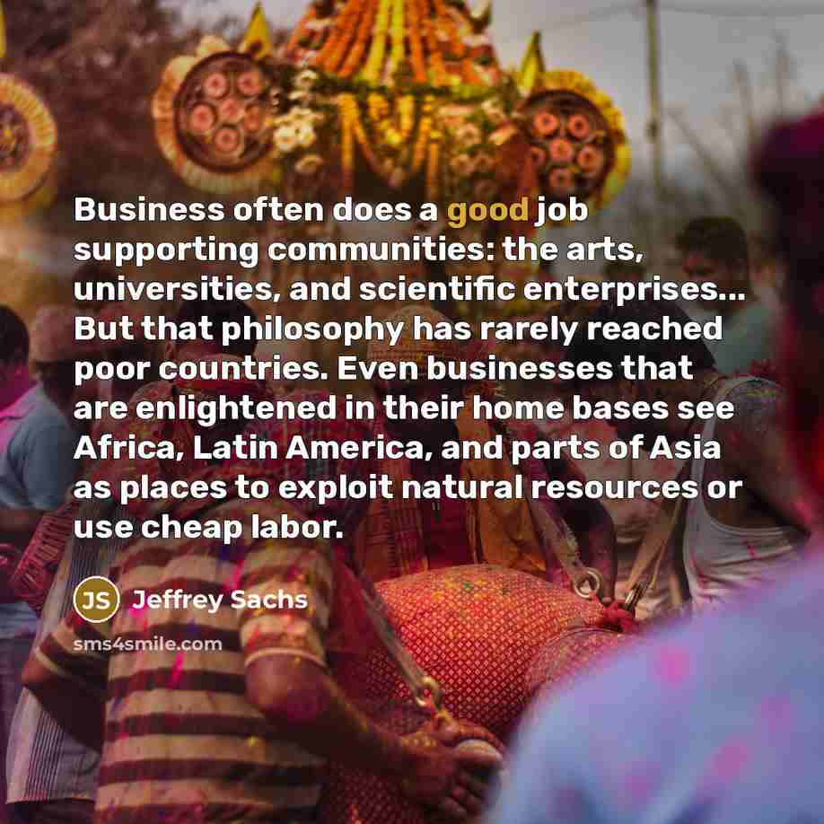“Business often does a good job supporting communities: the arts,…” quote by Jeffrey Sachs