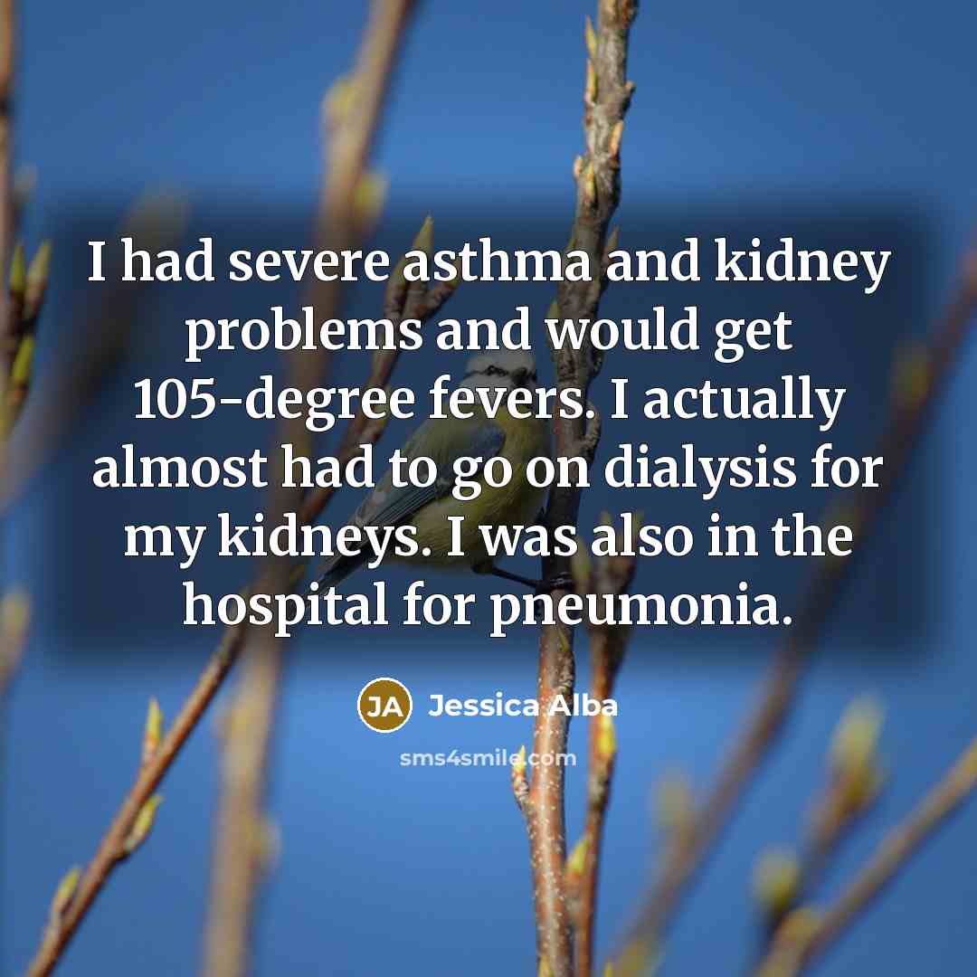 “I had severe asthma and kidney problems and would get…” quote by Jessica Alba