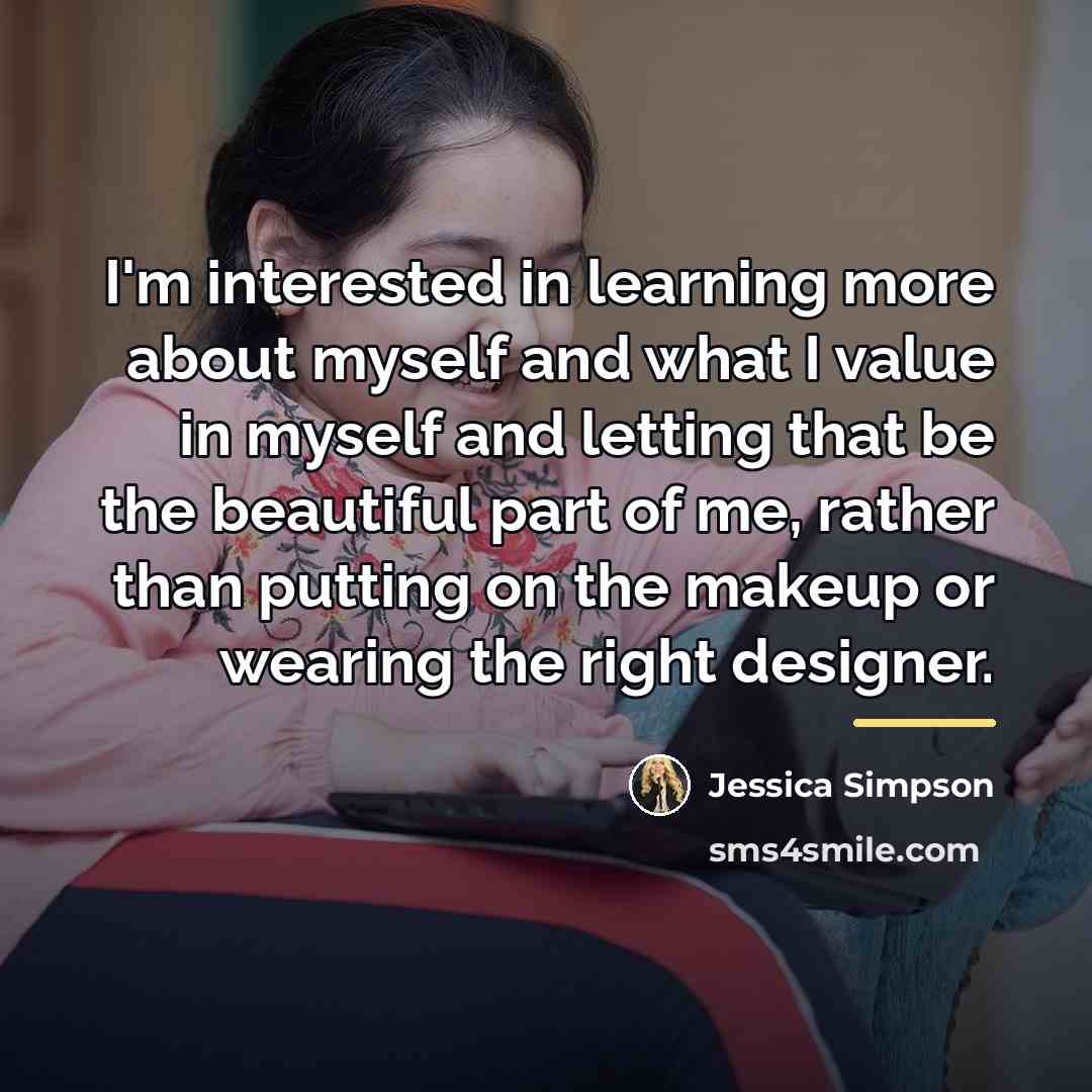 “I'm interested in learning more about myself and what I…” quote by Jessica Simpson