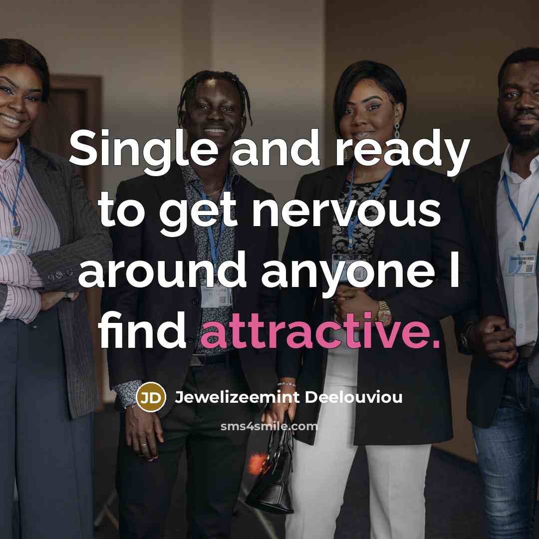 “Single and ready to get nervous around anyone I find attractive.” quote by Jewelizeemint Deelouviou