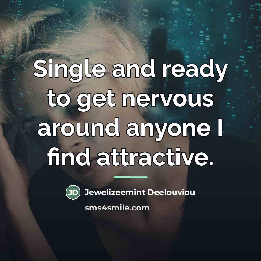 “Single and ready to get nervous around anyone I find…” quote by Jewelizeemint Deelouviou