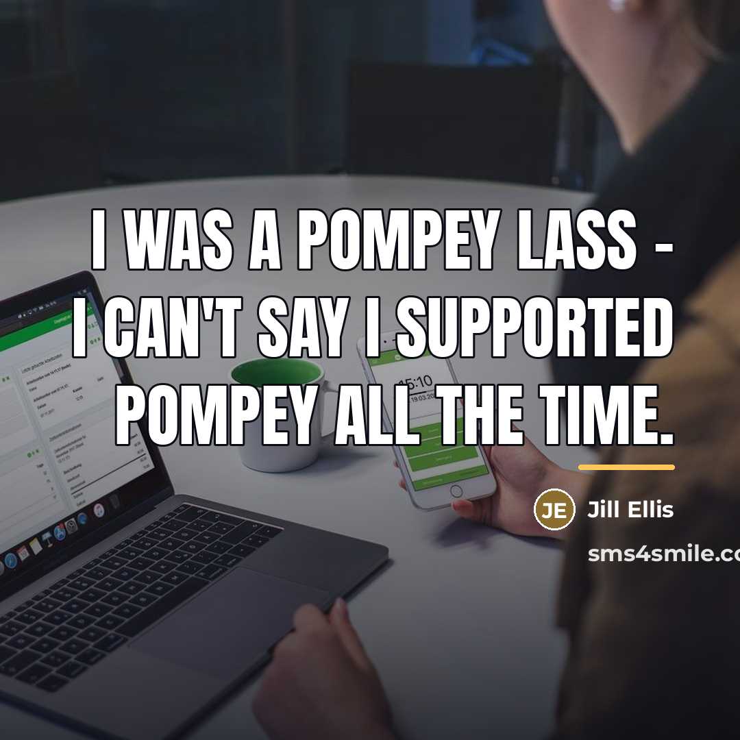 “I was a Pompey lass - I can't say I…” quote by Jill Ellis