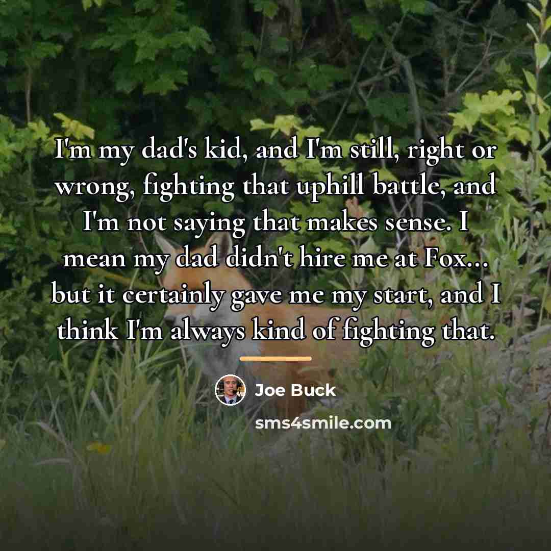 “I'm my dad's kid, and I'm still, right or wrong,…” quote by Joe Buck