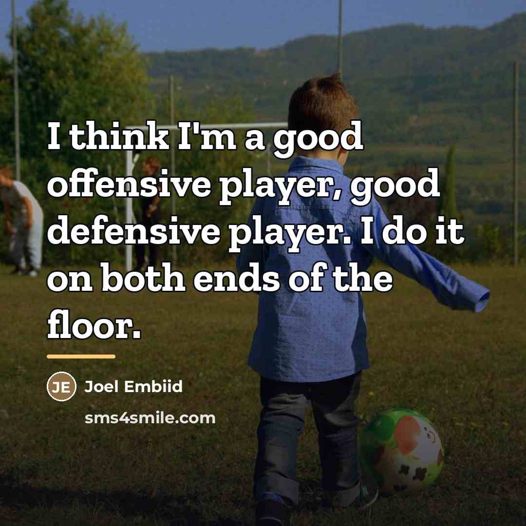 “I think I'm a good offensive player, good defensive player.…” quote by Joel Embiid