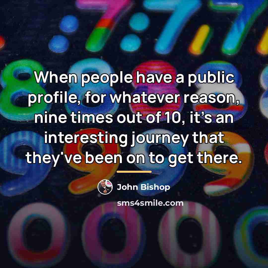 “When people have a public profile, for whatever reason, nine…” quote by John Bishop