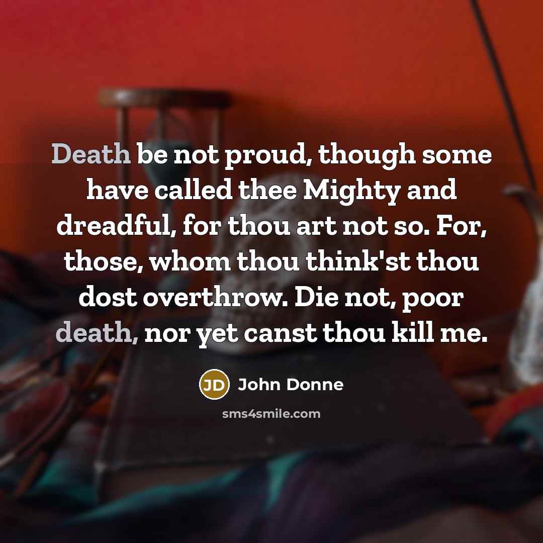 “Death be not proud, though some have called thee Mighty…” quote by John Donne