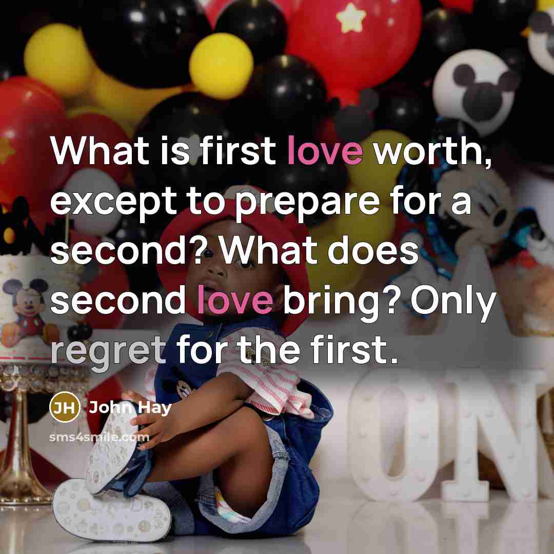 “What is first love worth, except to prepare for a…” quote by John Hay