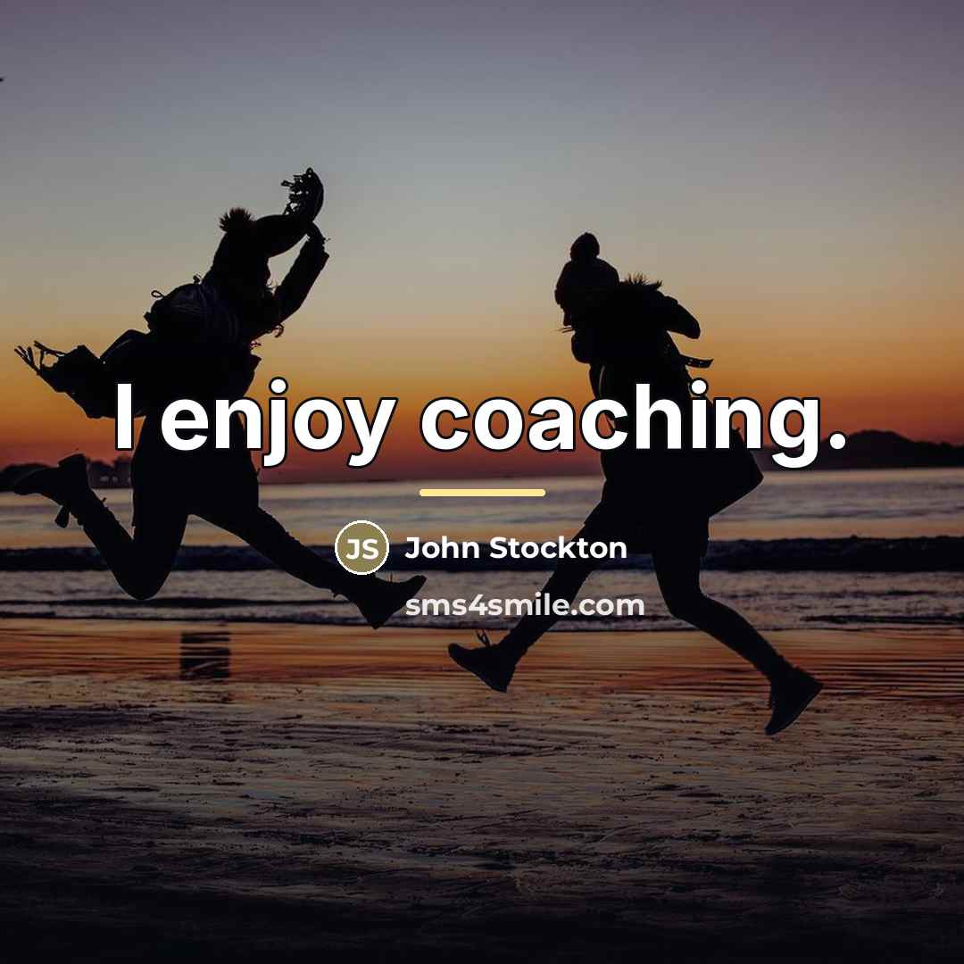 “I enjoy coaching.…” quote by John Stockton