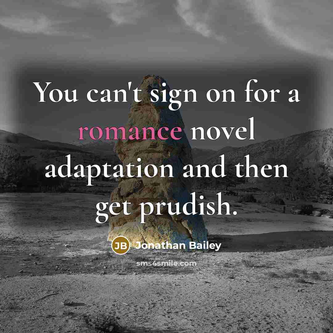 “You can't sign on for a romance novel adaptation and…” quote by Jonathan Bailey