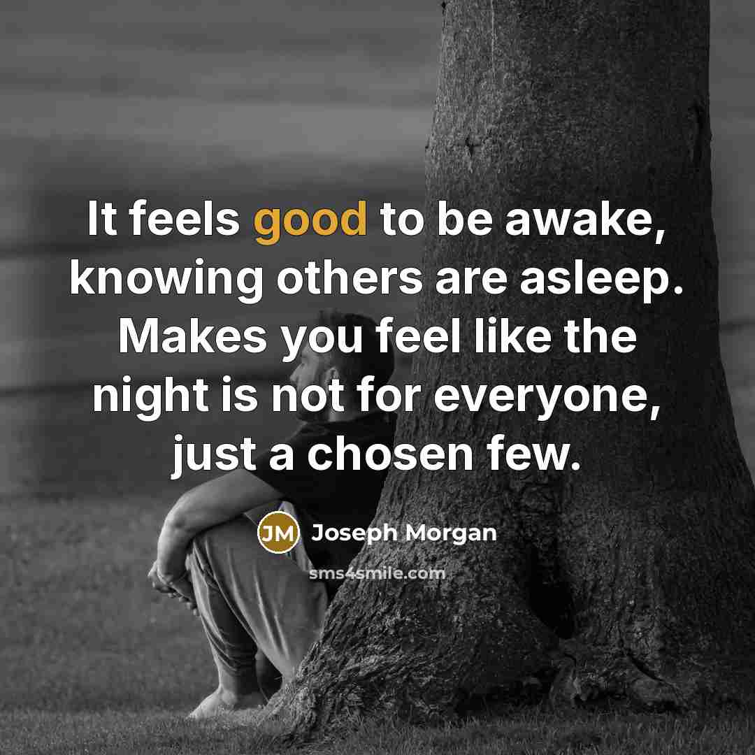 “It feels good to be awake, knowing others are asleep.…” quote by Joseph Morgan