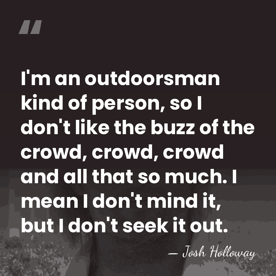 I'm an outdoorsman kind of person, so I don't like the buzz&hellip; - Josh Holloway