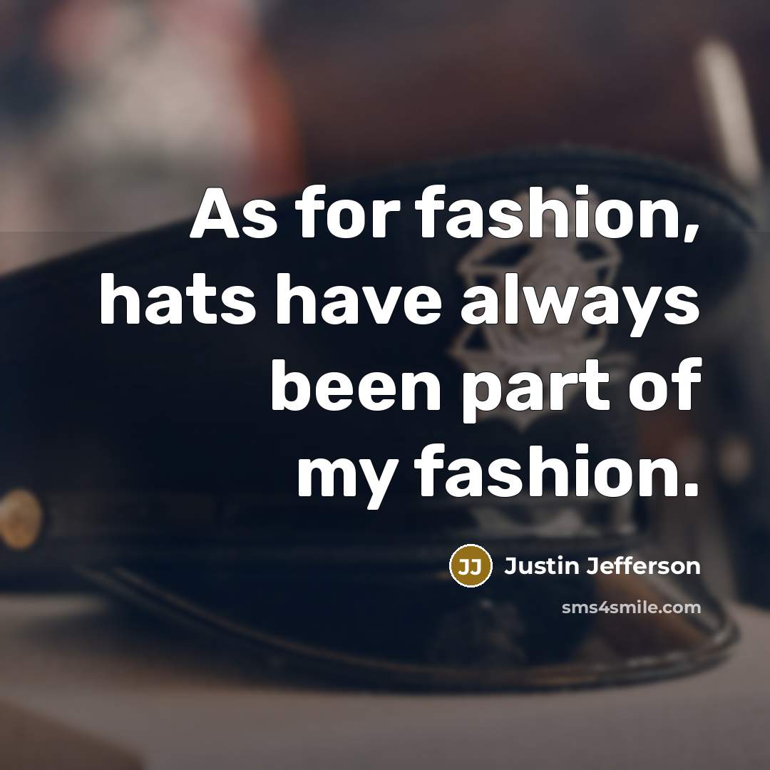 “As for fashion, hats have always been part of my…” quote by Justin Jefferson