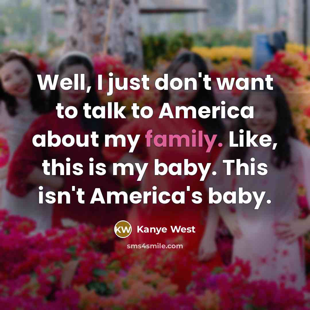 “Well, I just don't want to talk to America about…” quote by Kanye West