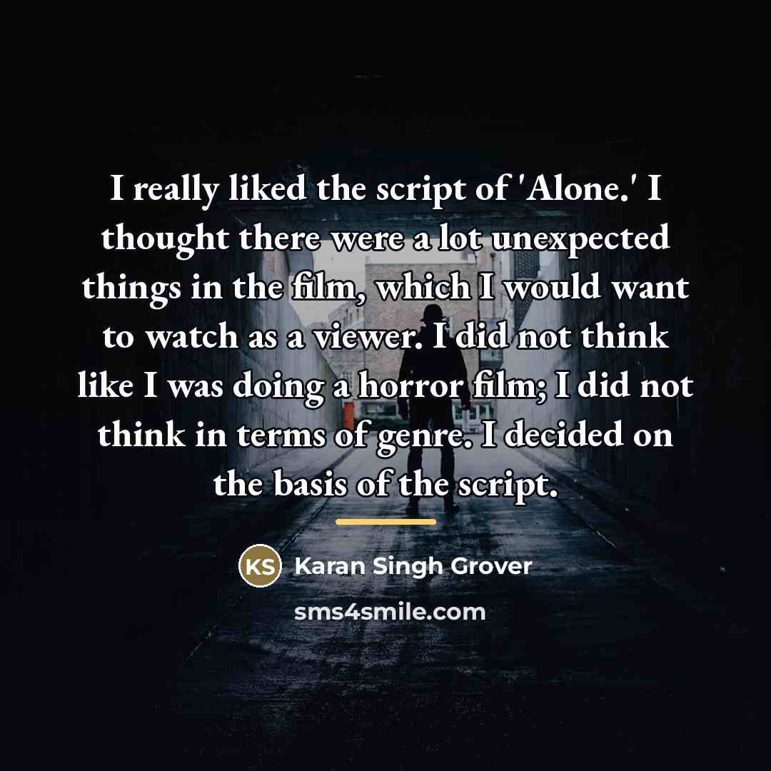 “I really liked the script of 'Alone.' I thought there…” quote by Karan Singh Grover