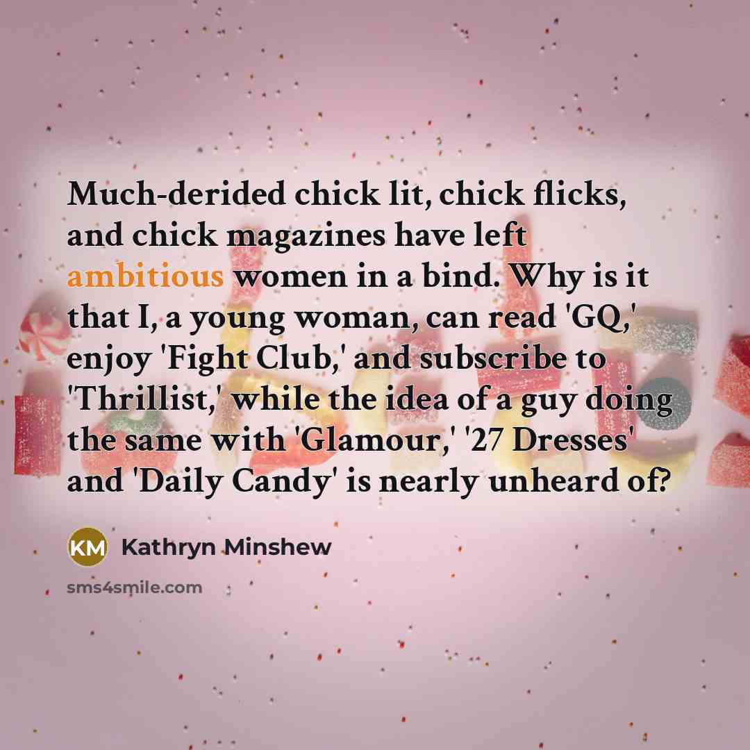 “Much-derided chick lit, chick flicks, and chick magazines have left…” quote by Kathryn Minshew