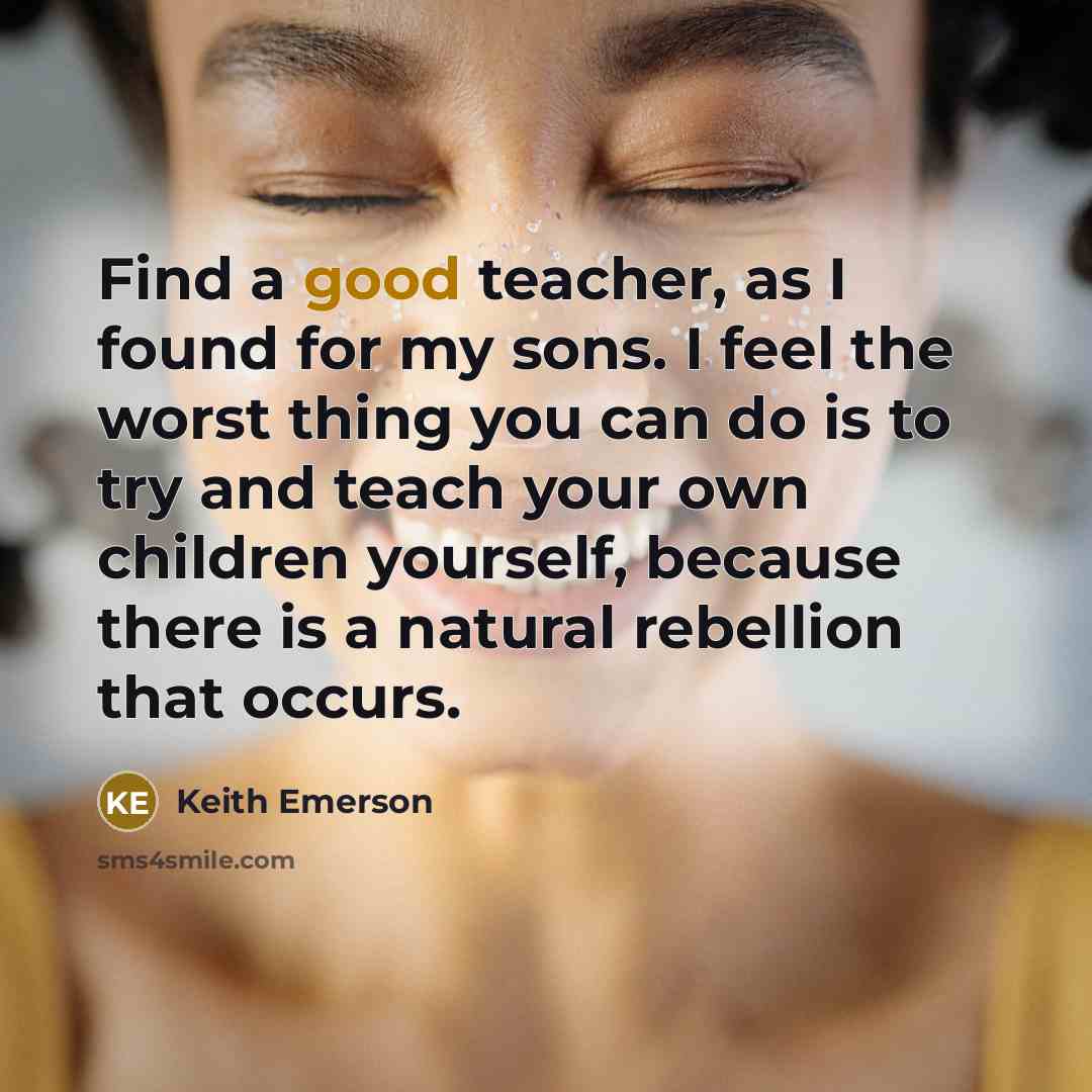 “Find a good teacher, as I found for my sons.…” quote by Keith Emerson