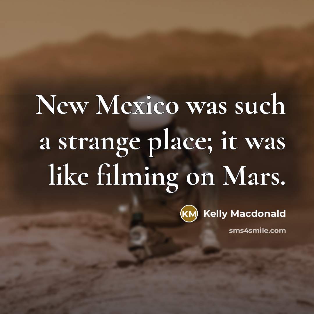 “New Mexico was such a strange place; it was like…” quote by Kelly Macdonald