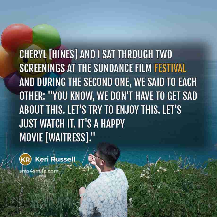 “Cheryl [Hines] and I sat through two screenings at the…” quote by Keri Russell