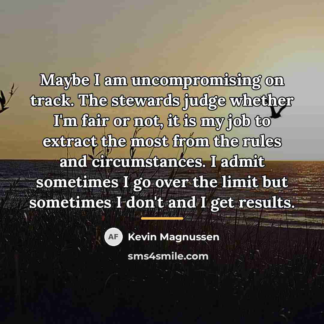 “Maybe I am uncompromising on track. The stewards judge whether…” quote by Kevin Magnussen