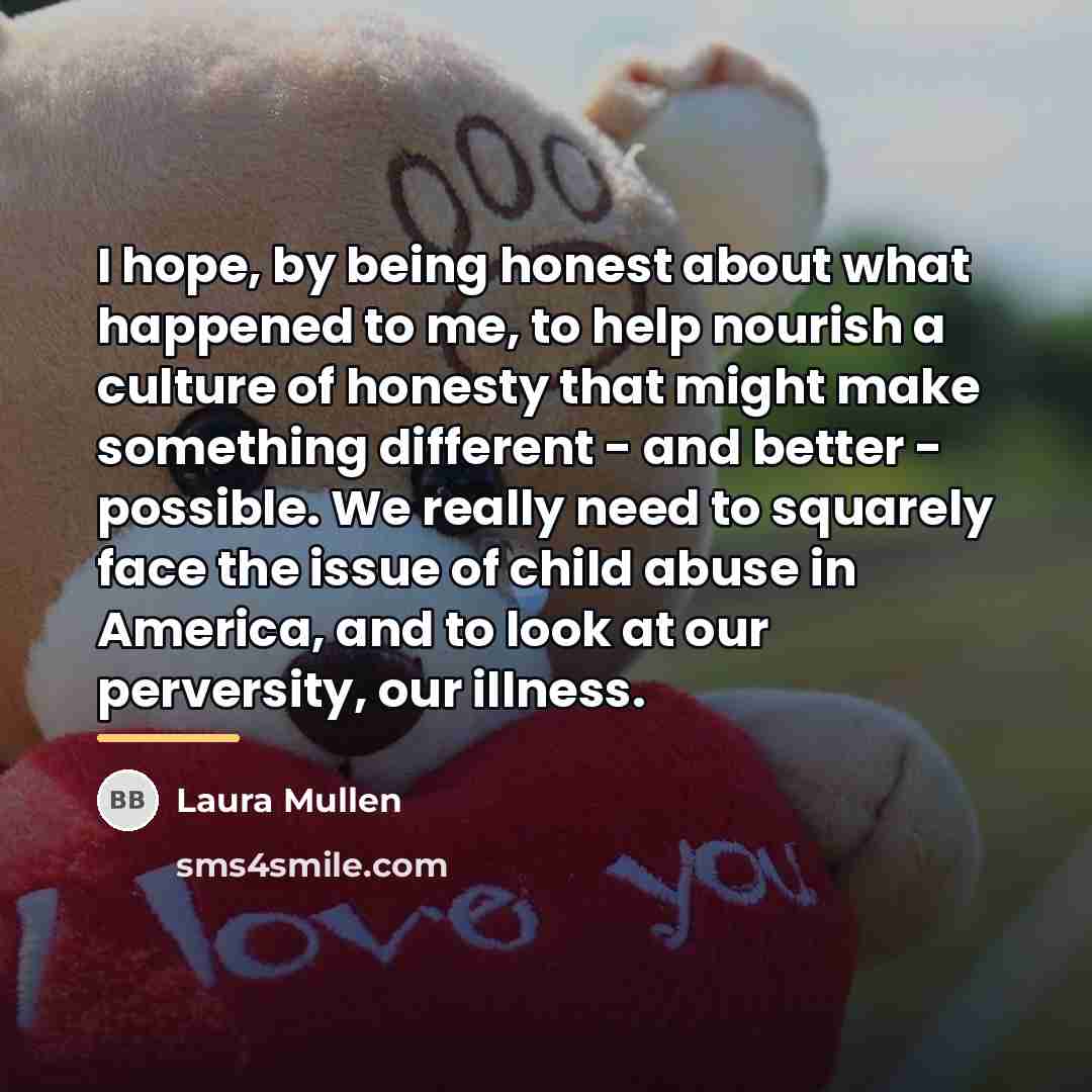 “I hope, by being honest about what happened to me,…” quote by Laura Mullen