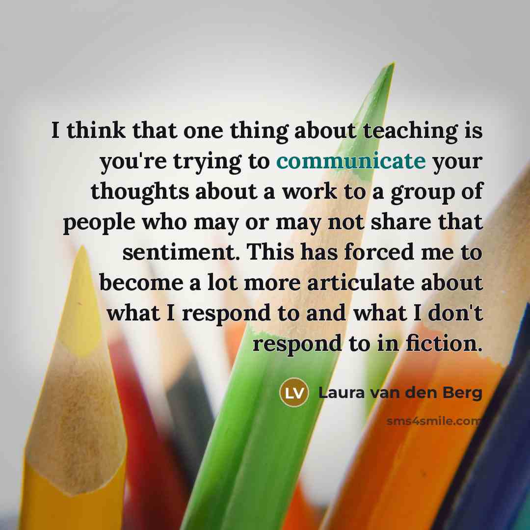 “I think that one thing about teaching is you're trying…” quote by Laura van den Berg