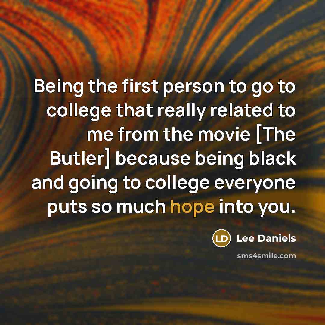 “Being the first person to go to college that really…” quote by Lee Daniels