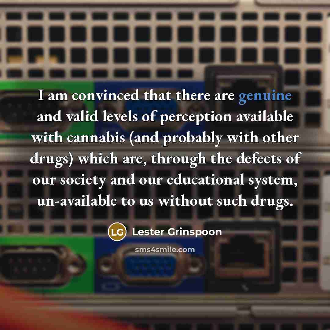 “I am convinced that there are genuine and valid levels…” quote by Lester Grinspoon