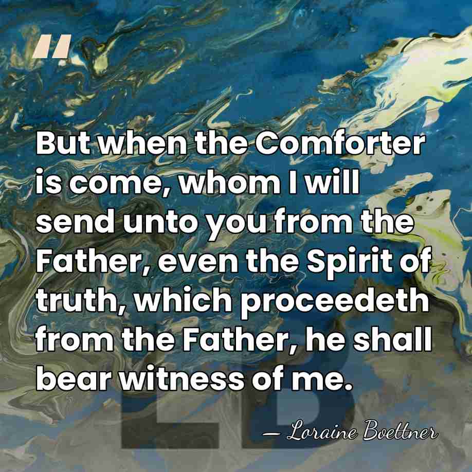 But when the Comforter is come, whom I will send unto you&hellip; - Loraine Boettner