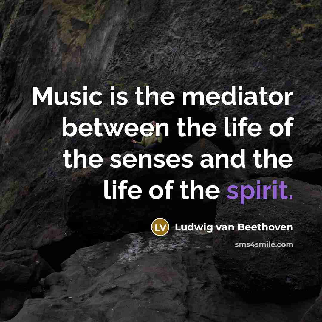 “Music is the mediator between the life of the senses…” quote by Ludwig van Beethoven