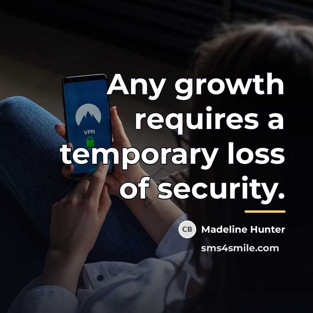 “Any growth requires a temporary loss of security.…” quote by Madeline Hunter